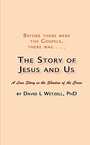 The Story of Jesus and Us A Love Story in the Shadow of the Cross