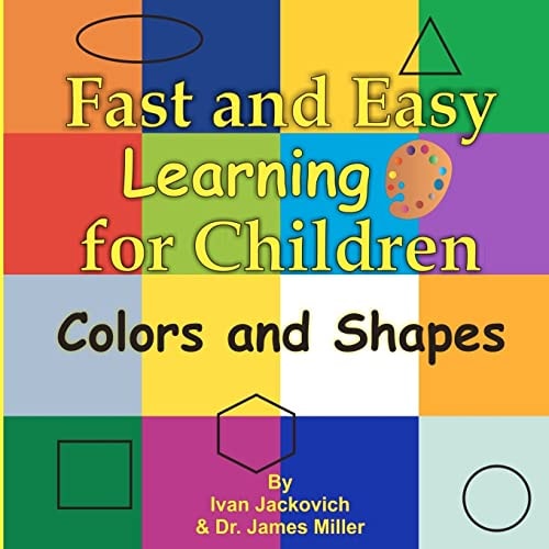 Fast and Easy Learning for Children - Colors and Shapes Dr. James Miller