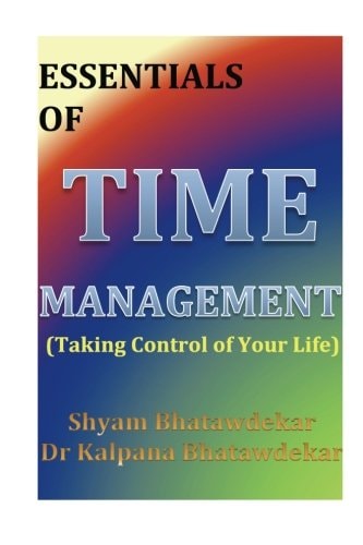 Essentials of Time Management (Taking Control of Your Life)
