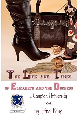 The Life and Times of Elizabeth and the Duchess A Caspian University Novel