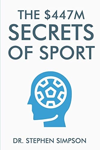 The $447 Million Secrets of Sport Discover the Most Powerful Ancient and Modern Mind Secrets Used by the World's Top Sports Stars