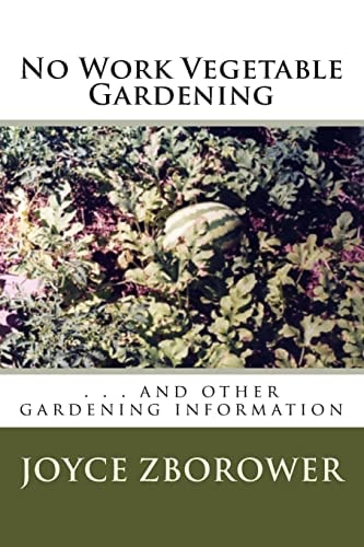 No Work Vegetable Gardening . . . and Other Gardening Information