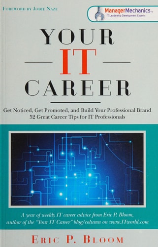 Your IT Career Get Noticed, Get Promoted, and Build Your Professional Brand