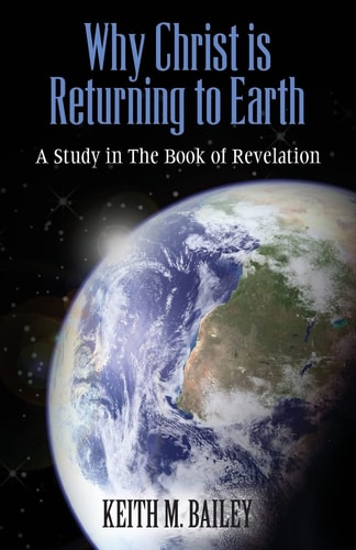 Why Christ Is Returning to Earth A Study in the Book of Revelation