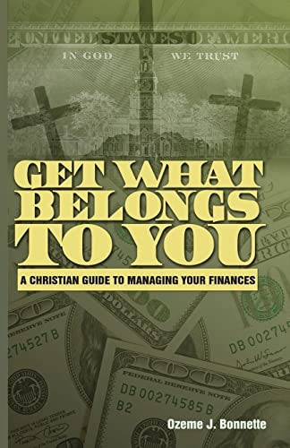 Get What Belongs to You A Christian Guide to Managing Your Finances