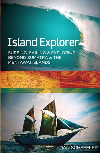 Island Explorer Surfing, Sailing and Exploring Beyond Sumatra and the Mentawai Islands