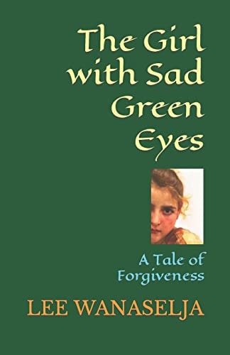 The Girl with Sad Green Eyes A Tale of Forgiveness