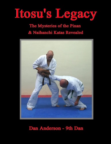 Itosu's Legacy - the Mysteries of the Pinan and Naihanchi Katas Revealed