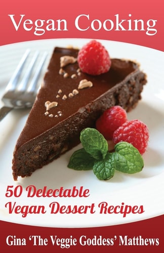 Vegan Cooking: 50 Delectable Vegan Dessert Recipes Natural Foods - Special Diet - Desserts