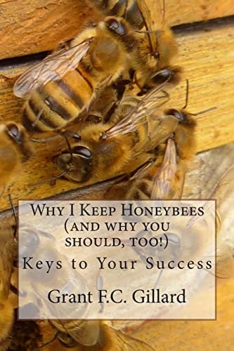 Why I Keep Honeybees (and why You Should, Too!) Keys to Your Success