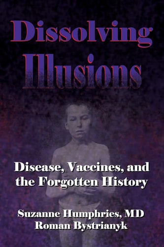 Dissolving Illusions Disease, Vaccines, and the Forgotten History