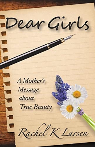 Dear Girls A Mother's Message about True Beauty
