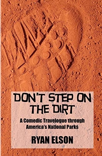 Don't Step on the Dirt A Comedic Travelogue Through America's National Parks