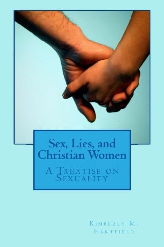 Sex, Lies, and Christian Women A Treatise on Sexuality