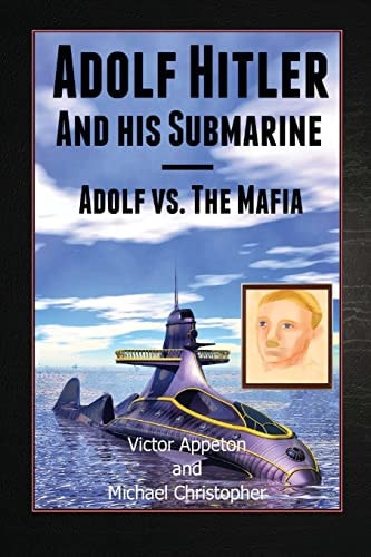 Adolf Hitler and His Submarine Adolf Vs. the Mafia Part of the Hitler Chronicles