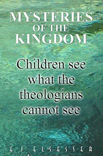 Mysteries of the Kingdom Children See what the Theologians Cannot See