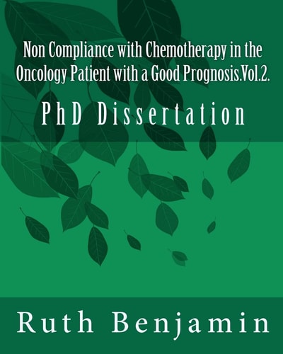 Non Compliance with Chemotherapy in the Oncology Patient with a Good Prognosis.Vol.2. PhD Dissertation