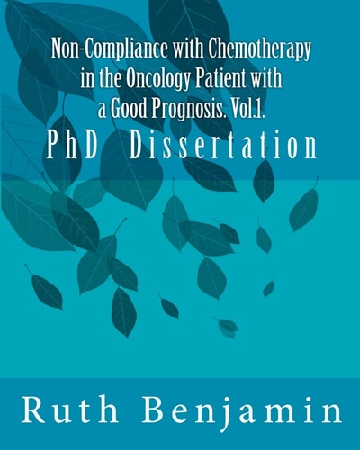 Non-Compliance with Chemotherapy in the Oncology Patient with a Good Prognosis. Vol.1. PhD Dissertation