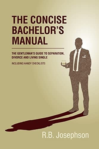 The Concise Bachelor's Manual The Gentleman's Guide to Separation, Divorce and Living Single: Including Handy Checklists
