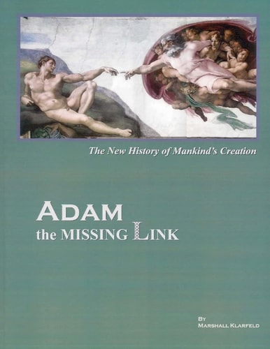 ADAM, the Missing Link The New History of Mankind's Creation