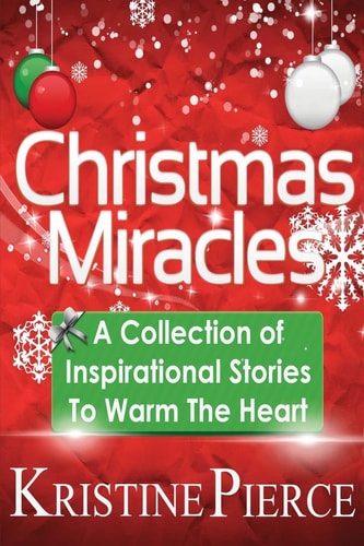 Christmas Miracles A Collection Of Inspirational Stories To Warm The Heart