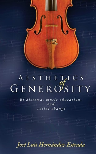 Aesthetics of Generosity El Sistema, Music Education, and Social Change