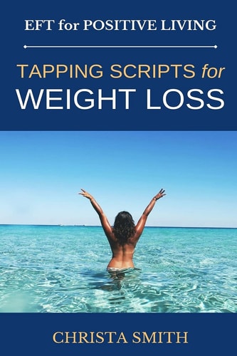 EFT for Positive Living Tapping Scripts for Weight Loss
