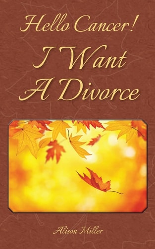 Hello Cancer! I Want a Divorce