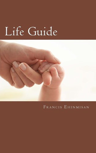 Life Guide A Compilation of Words of Wisdom That Will Change Your Life Forever