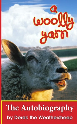 A Woolly Yarn The Derek the Weathersheep Autobiography