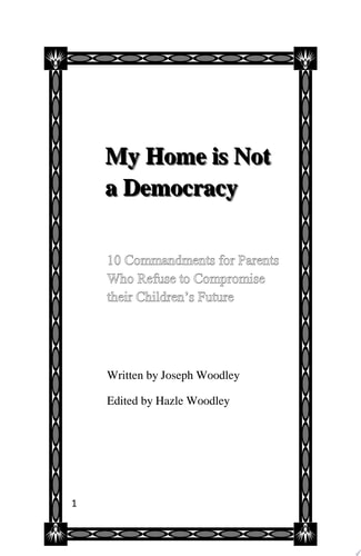 My Home is Not A Democracy 10 Commandments for Parents Who Refuse to Compromise their Children's Future