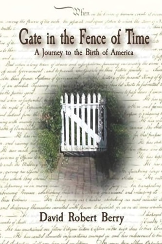 Gate in the Fence of Time A Journey to the Birth of America
