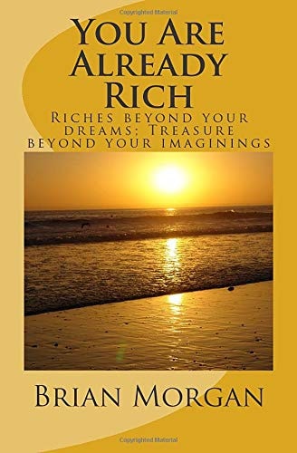 You Are Already Rich Riches Beyond Your Dreams; Treasure Beyond Your Imaginings