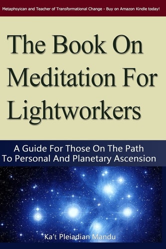 The Book On Meditation For Lightworkers A Guide For Those On The Path To Personal And Planetary Ascension