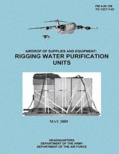 Airdrop of Supplies and Equipment Rigging Water Purification Units (FM 4-20.158 / TO 13C7-7-61)