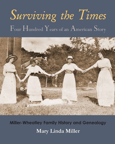 Surviving the Times Four Hundred Years of an American Story : Miller-Wheatley Family History and Genealogy
