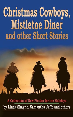 Christmas Cowboys, Mistletoe Diner and Other Short Stories A Collection of New Fiction for the Holidays
