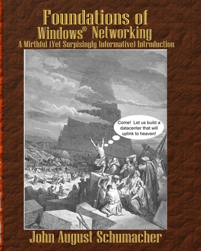 Foundations of Windows Networking A Mirthful (yet Surprisingly Informative) Introduction