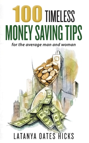 100 Timeless Money Saving Tips For the Average Man and Woman