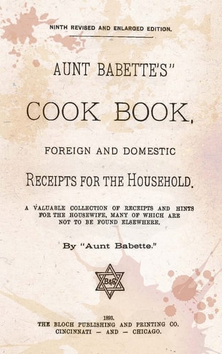 Aunt Babette's Cook Book. Foreign And Domestic Receipts For The Household.