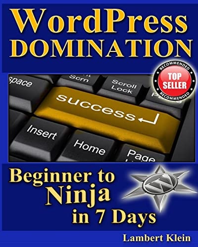 WordPress Domination - Beginner to NINJA in 7 Days In Just Seven Days, You Can Go From Wordpress Zero To Wordpress Hero