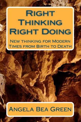 Right Thinking Right Doing New Thinking for Modern Times, from Birth to Death