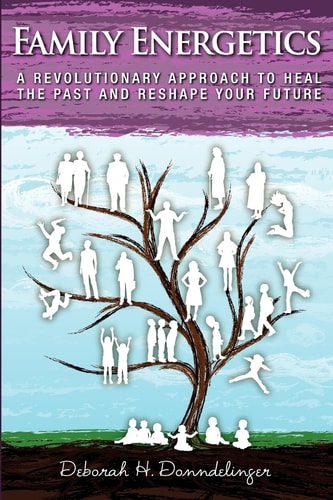 Family Energetics A Revolutionary Approach To Heal the Past and Reshape Your Future