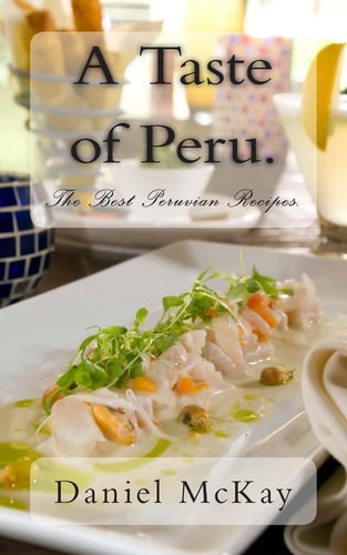 A Taste of Peru The Best Peruvian Recipes