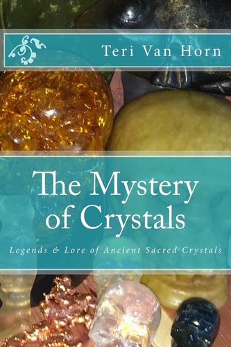 The Mystery of Crystals Crystal Lore and Legends