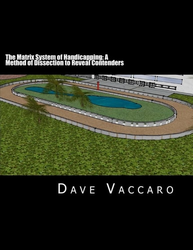 The Matrix System of Handicapping A Method of Dissection to Reveal Contenders