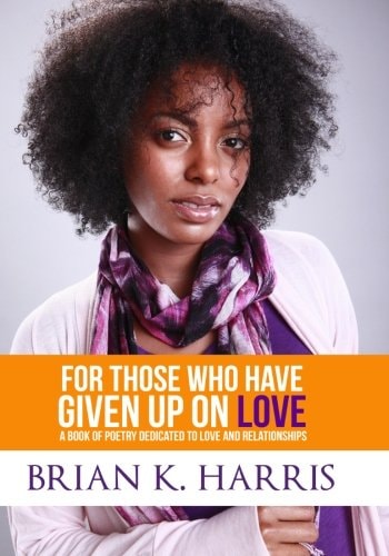 For Those Who Have Given Up On Love A Book Of Poetry Dedicated To Love And Relationships