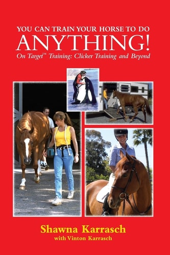 You Can Train Your Horse to Do Anything! On Target Training Clicker Training and Beyond