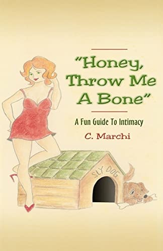 "Honey, Throw Me A Bone" A Fun Guide To Intimacy