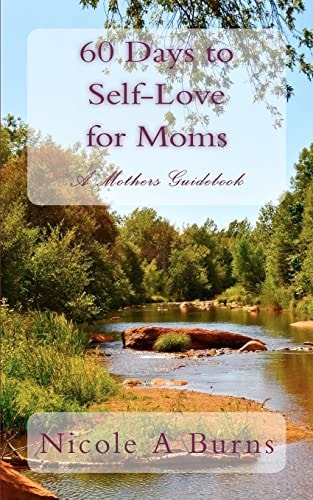 60 Days to Self-Love for Moms A Mothers Guidebook